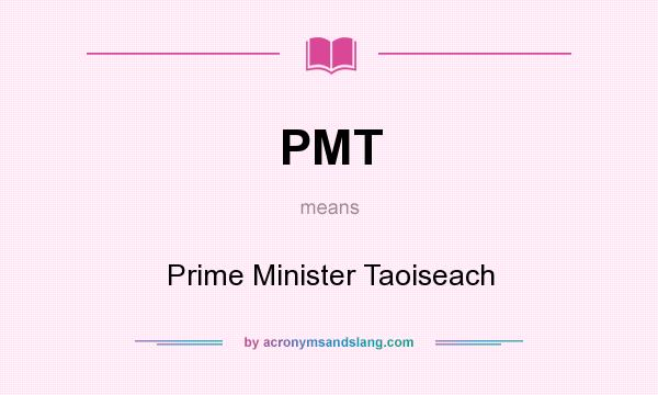 What does PMT mean? It stands for Prime Minister Taoiseach