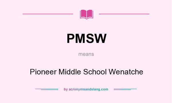 What does PMSW mean? It stands for Pioneer Middle School Wenatche