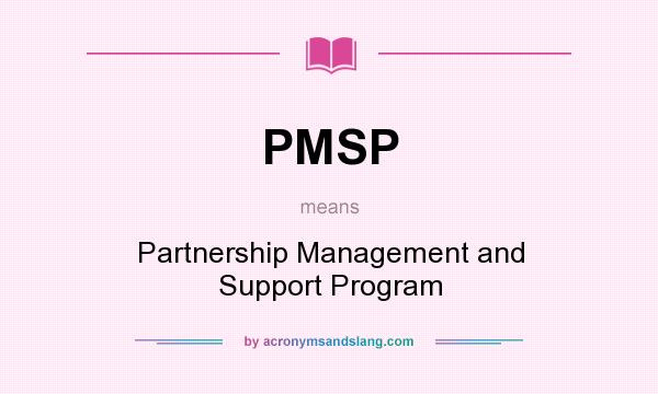 What does PMSP mean? It stands for Partnership Management and Support Program