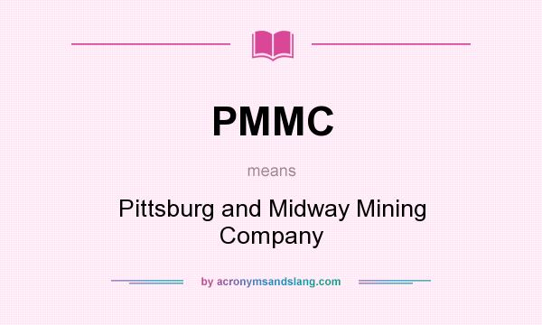 What does PMMC mean? It stands for Pittsburg and Midway Mining Company