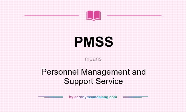 What does PMSS mean? It stands for Personnel Management and Support Service