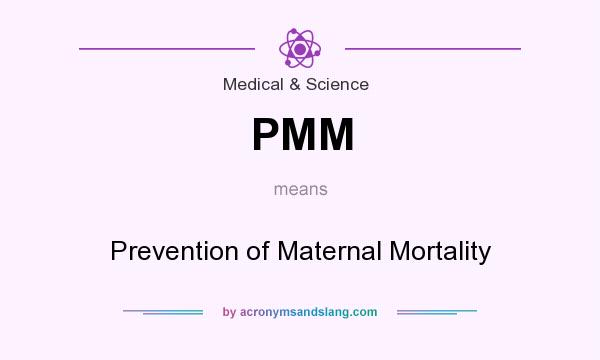 What does PMM mean? It stands for Prevention of Maternal Mortality