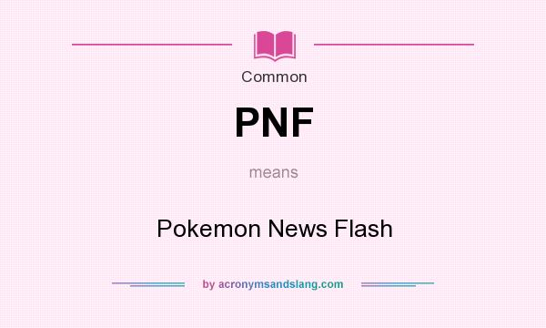 What does PNF mean? It stands for Pokemon News Flash
