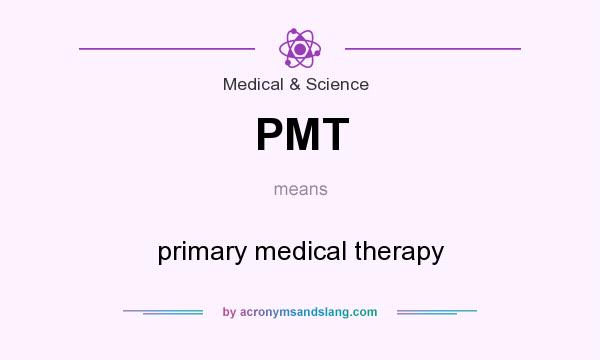 What does PMT mean? It stands for primary medical therapy