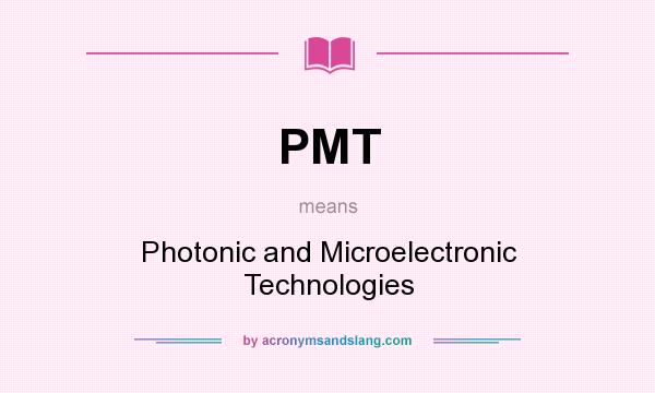 What does PMT mean? It stands for Photonic and Microelectronic Technologies