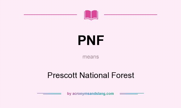 What does PNF mean? It stands for Prescott National Forest