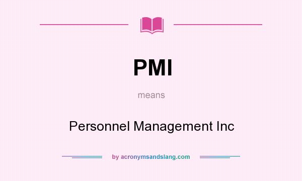 What does PMI mean? It stands for Personnel Management Inc