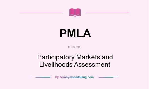 What does PMLA mean? It stands for Participatory Markets and Livelihoods Assessment