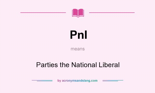 What does Pnl mean? It stands for Parties the National Liberal