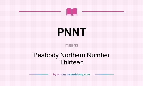What does PNNT mean? It stands for Peabody Northern Number Thirteen