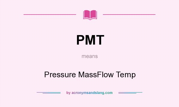 What does PMT mean? It stands for Pressure MassFlow Temp