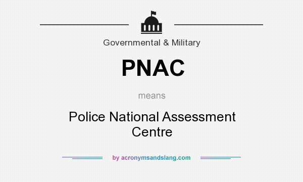 What does PNAC mean? It stands for Police National Assessment Centre