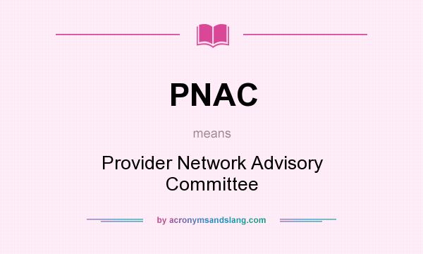 What does PNAC mean? It stands for Provider Network Advisory Committee