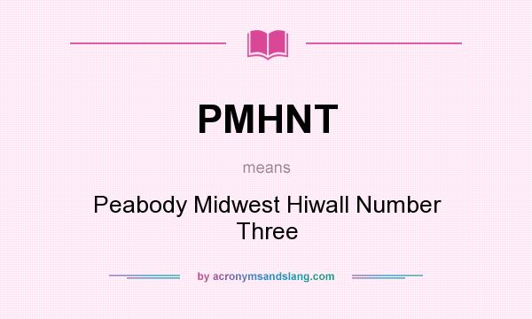 What does PMHNT mean? It stands for Peabody Midwest Hiwall Number Three