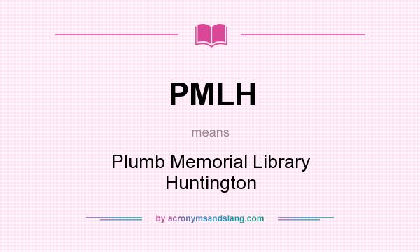 What does PMLH mean? It stands for Plumb Memorial Library Huntington