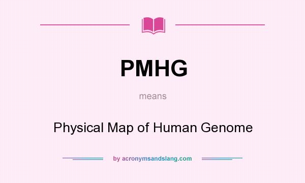 What does PMHG mean? It stands for Physical Map of Human Genome