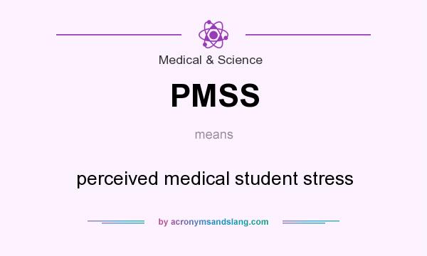 What does PMSS mean? It stands for perceived medical student stress