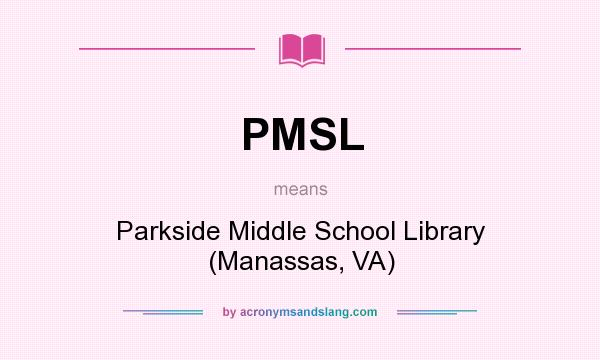What does PMSL mean? It stands for Parkside Middle School Library (Manassas, VA)