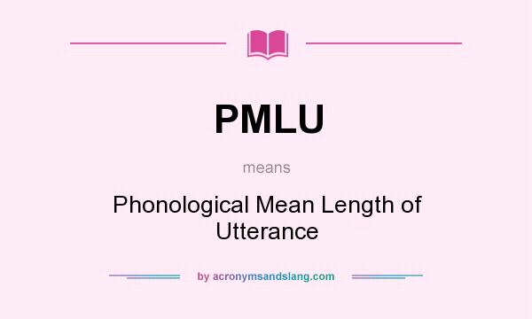 What does PMLU mean? It stands for Phonological Mean Length of Utterance
