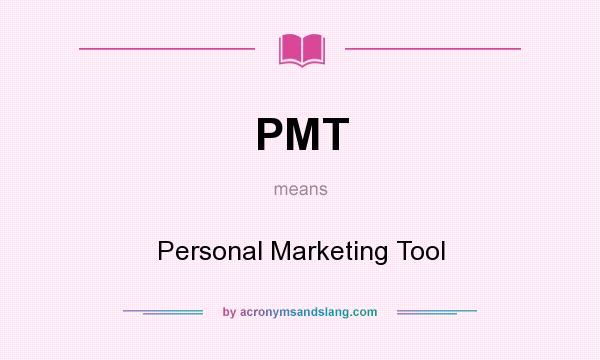 What does PMT mean? It stands for Personal Marketing Tool