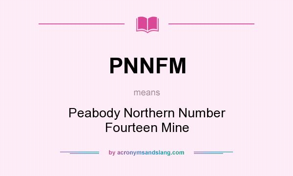 What does PNNFM mean? It stands for Peabody Northern Number Fourteen Mine