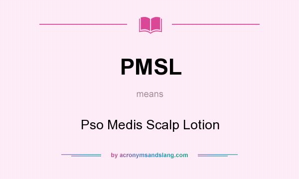 What does PMSL mean? It stands for Pso Medis Scalp Lotion