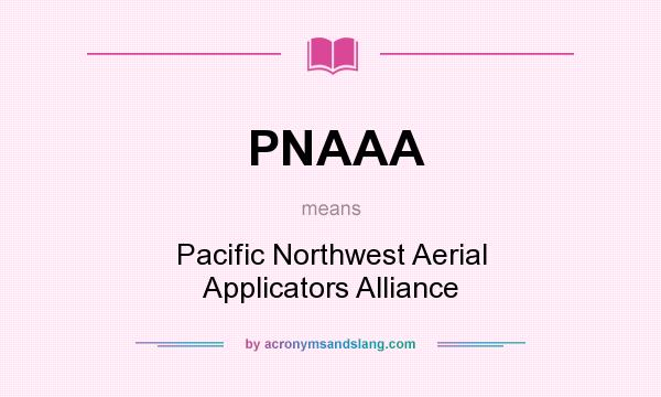 What does PNAAA mean? It stands for Pacific Northwest Aerial Applicators Alliance