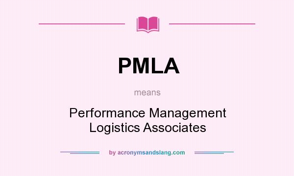 What does PMLA mean? It stands for Performance Management Logistics Associates