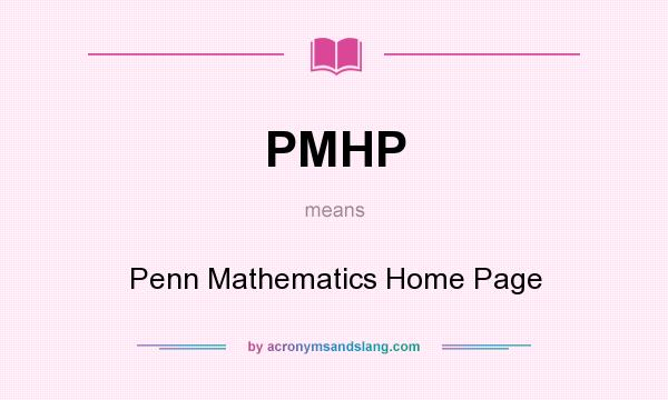 What does PMHP mean? It stands for Penn Mathematics Home Page