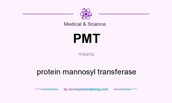 What does PMT mean? It stands for protein mannosyl transferase