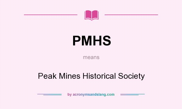 What does PMHS mean? It stands for Peak Mines Historical Society