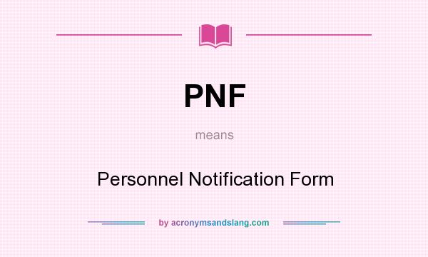What does PNF mean? It stands for Personnel Notification Form