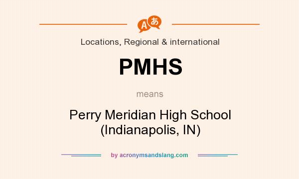 What does PMHS mean? It stands for Perry Meridian High School (Indianapolis, IN)