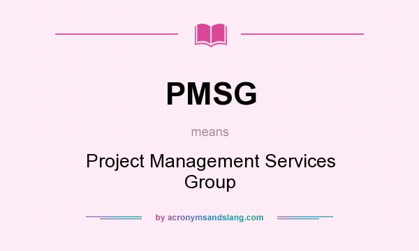 What does PMSG mean? It stands for Project Management Services Group