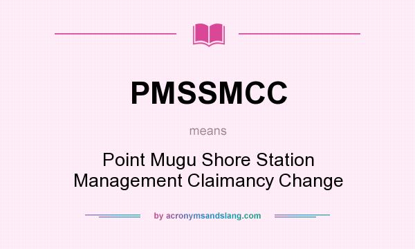 What does PMSSMCC mean? It stands for Point Mugu Shore Station Management Claimancy Change