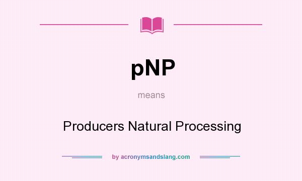 What does pNP mean? It stands for Producers Natural Processing