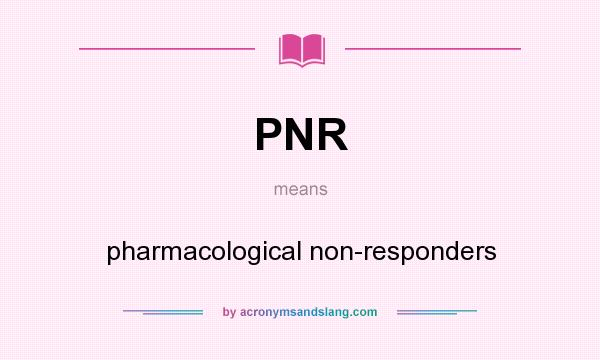 What does PNR mean? It stands for pharmacological non-responders