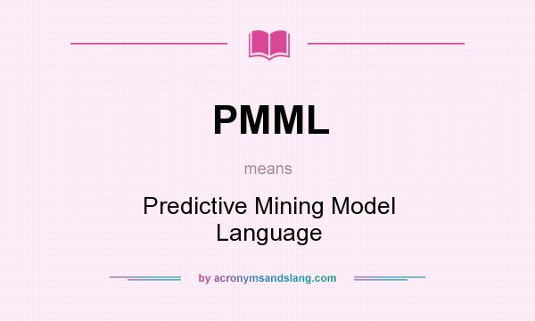 What does PMML mean? It stands for Predictive Mining Model Language