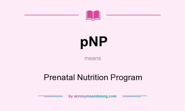 What does pNP mean? It stands for Prenatal Nutrition Program