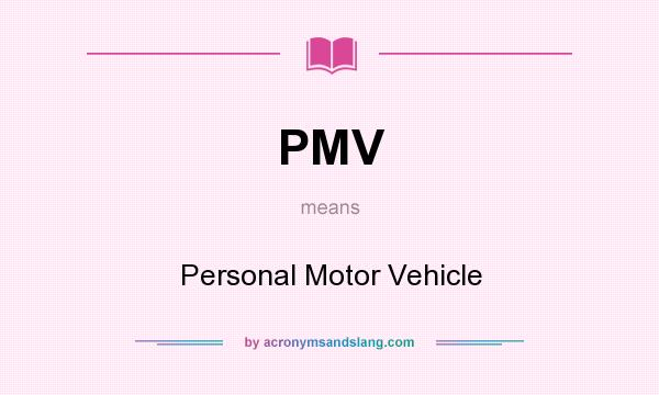 What does PMV mean? It stands for Personal Motor Vehicle