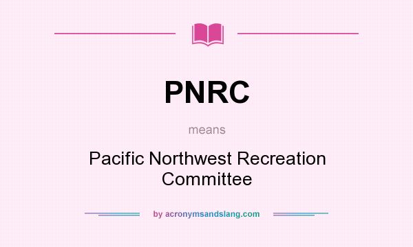 What does PNRC mean? It stands for Pacific Northwest Recreation Committee