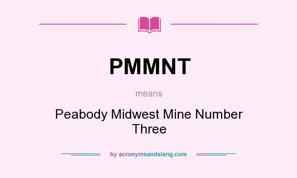 What does PMMNT mean? It stands for Peabody Midwest Mine Number Three