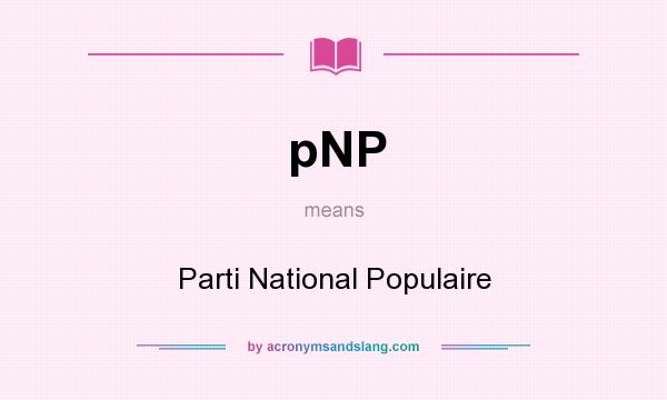 What does pNP mean? It stands for Parti National Populaire