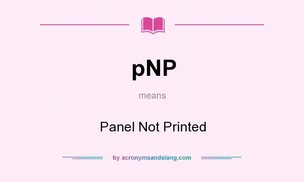 What does pNP mean? It stands for Panel Not Printed