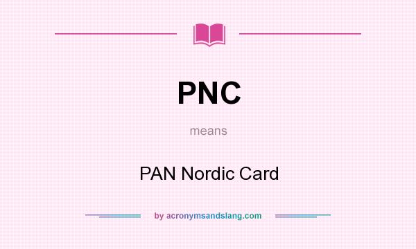 What does PNC mean? It stands for PAN Nordic Card