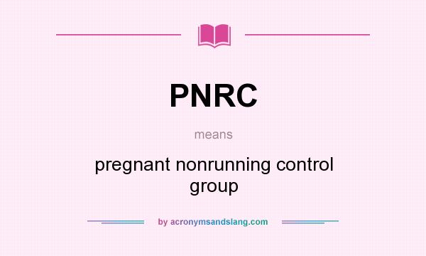 What does PNRC mean? It stands for pregnant nonrunning control group