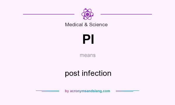 What does PI mean? It stands for post infection