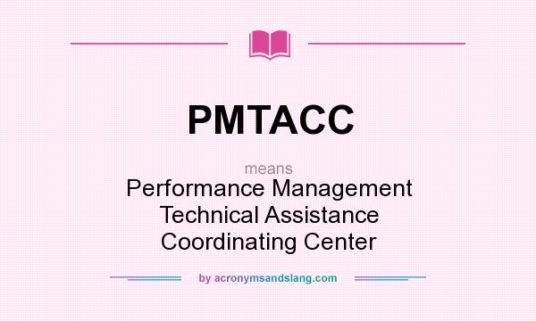 What does PMTACC mean? It stands for Performance Management Technical Assistance Coordinating Center