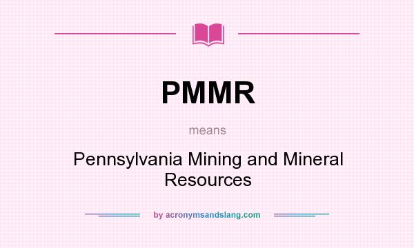 What does PMMR mean? It stands for Pennsylvania Mining and Mineral Resources