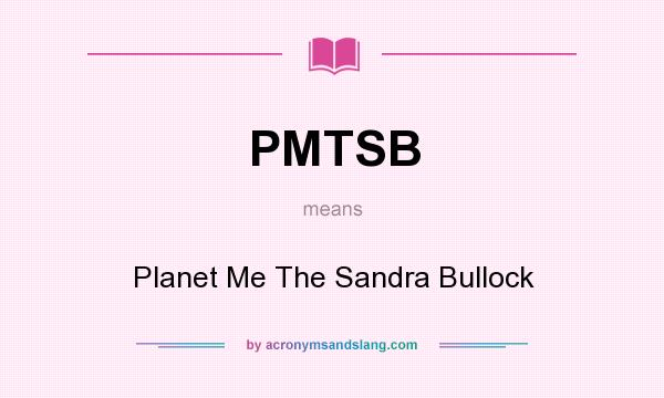 What does PMTSB mean? It stands for Planet Me The Sandra Bullock